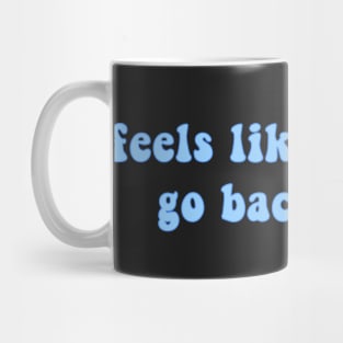 Feels Like We Only Go Backwards Mug